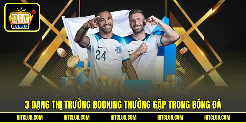 3 dạng thị trường booking thường gặp trong bóng đá
