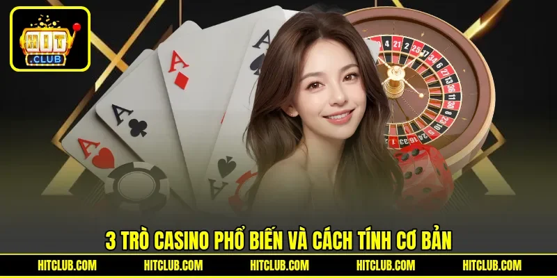 3 trò casino phổ biến và cách tính cơ bản