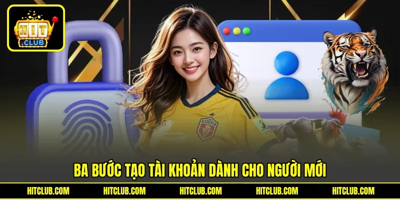 Ba bước tạo tài khoản dành cho người mới