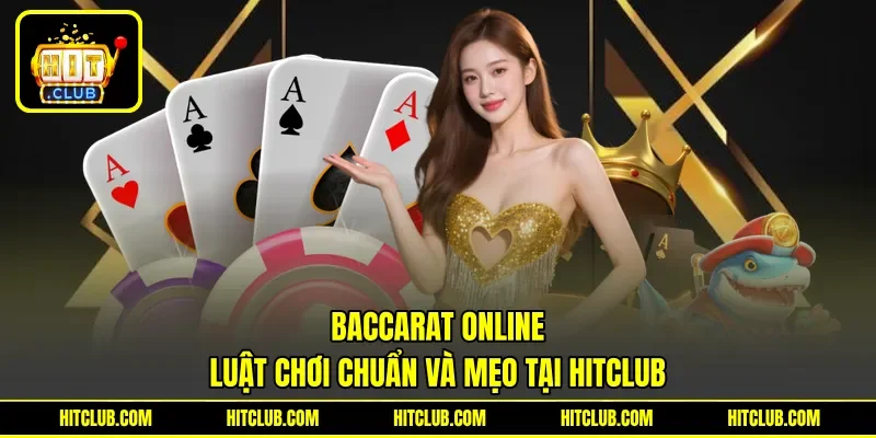 Baccarat Online - Luật Chơi Chuẩn Và Mẹo Tại HITCLUB