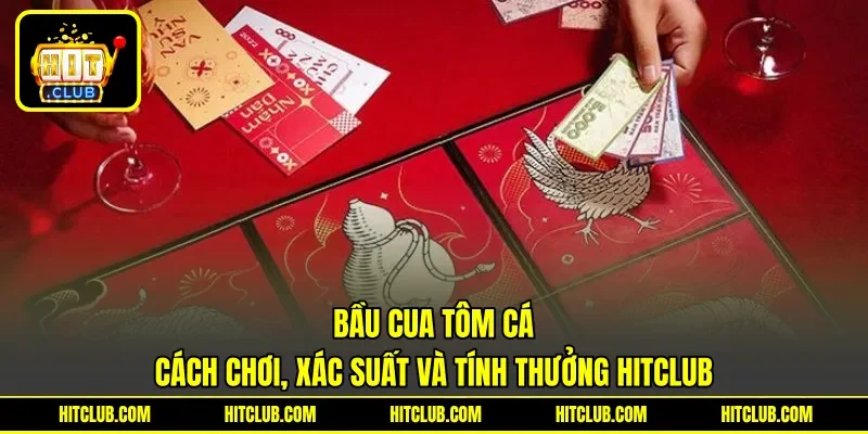Bầu Cua Tôm Cá - Cách Chơi, Xác Suất Và Tính Thưởng HITCLUB