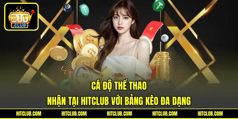 Cá độ thể thao nhận tại HITCLUB với bảng kèo đa dạng