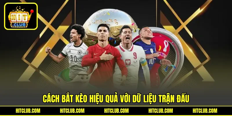 Cách bắt kèo hiệu quả với dữ liệu trận đấu