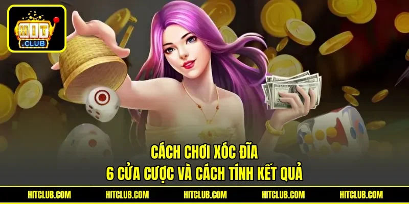 Cách Chơi Xóc Đĩa - 6 Cửa Cược Và Cách Tính Kết Quả