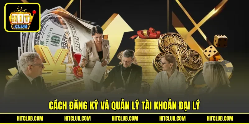Cách đăng ký và quản lý tài khoản đại lý