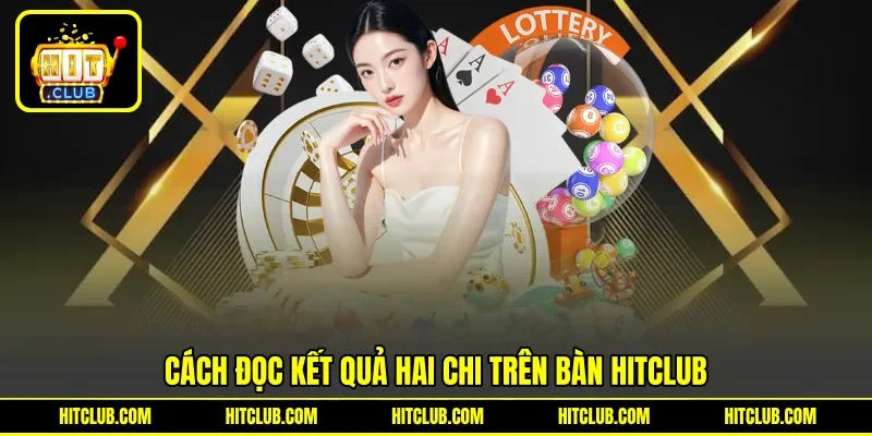 Cách đọc kết quả hai chi trên bàn HITCLUB