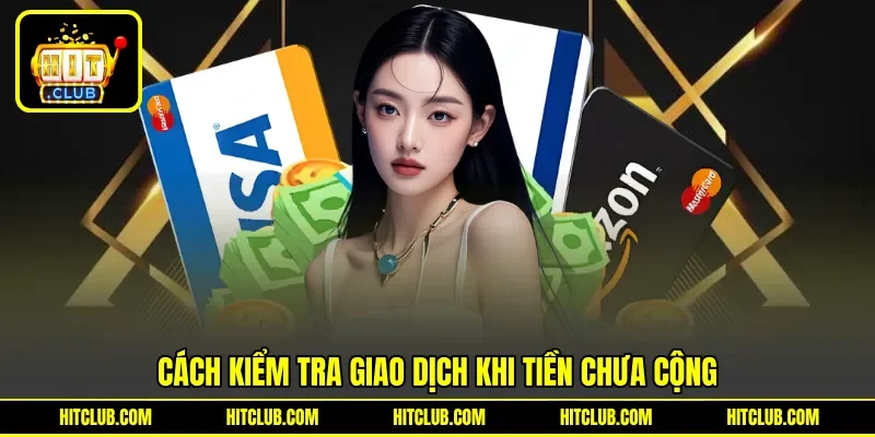 Cách kiểm tra giao dịch khi tiền chưa cộng