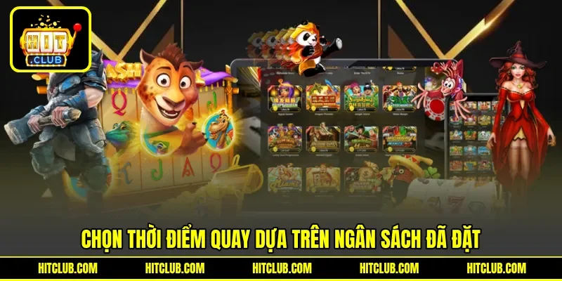 Chọn thời điểm quay dựa trên ngân sách đã đặt Chọn thời điểm quay dựa trên ngân sách đã đặt