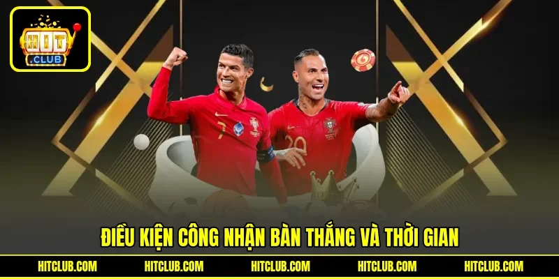 Điều kiện công nhận bàn thắng và thời gian Điều kiện công nhận bàn thắng và thời gian