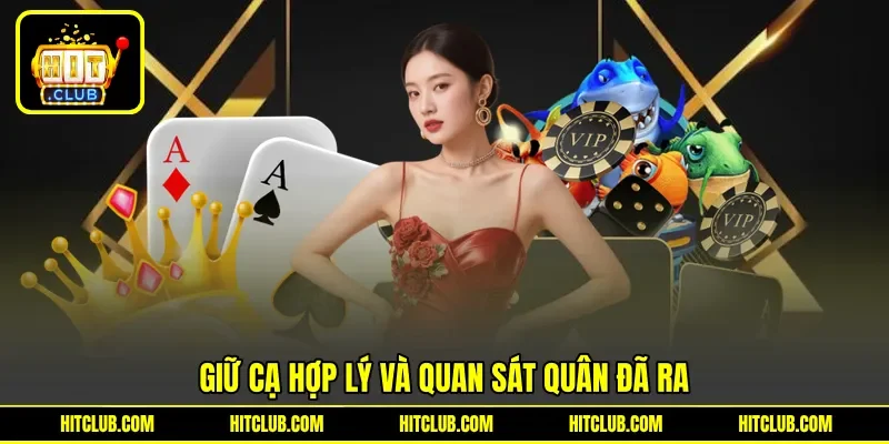 Giữ cạ hợp lý và quan sát quân đã ra Giữ cạ hợp lý và quan sát quân đã ra