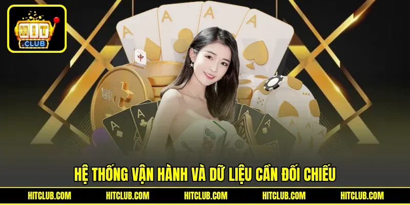 Hệ thống vận hành và dữ liệu cần đối chiếu Hệ thống vận hành và dữ liệu cần đối chiếu