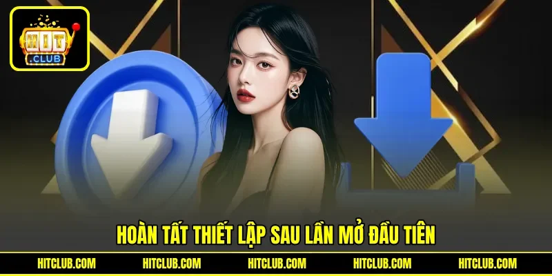 Hoàn tất thiết lập sau lần mở đầu tiên