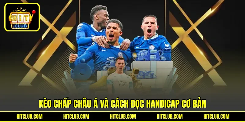 Kèo chấp châu Á và cách đọc handicap cơ bản Kèo chấp châu Á và cách đọc handicap cơ bản
