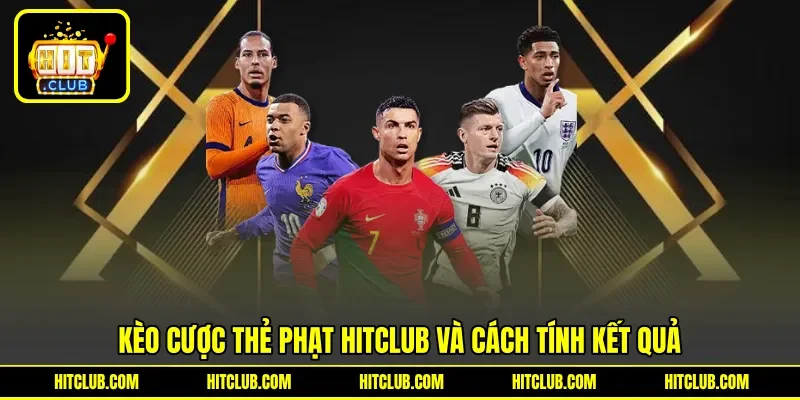 Kèo cược thẻ phạt HITCLUB và cách tính kết quả