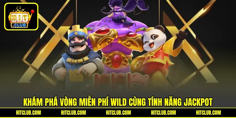 Khám phá vòng miễn phí Wild cùng tính năng Jackpot Khám phá vòng miễn phí Wild cùng tính năng Jackpot