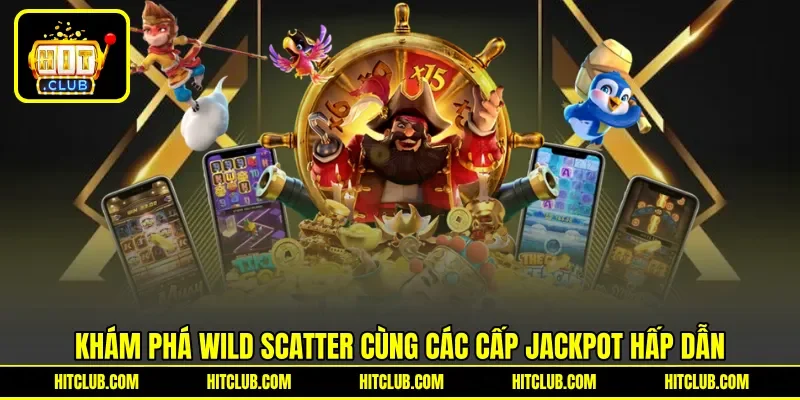 Khám phá Wild Scatter cùng các cấp Jackpot hấp dẫn