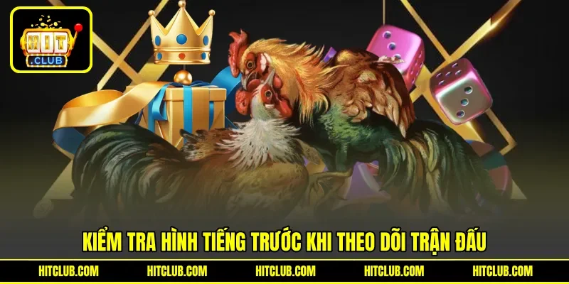 Kiểm tra hình tiếng trước khi theo dõi trận đấu Kiểm tra hình tiếng trước khi theo dõi trận đấu