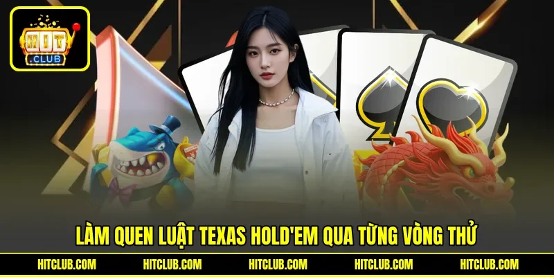 Làm quen luật Texas Hold'em qua từng vòng thử