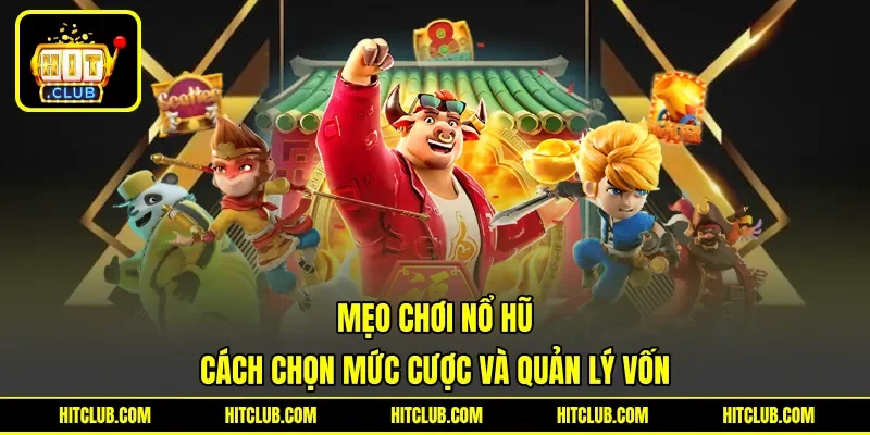 Mẹo Chơi Nổ Hũ - Cách Chọn Mức Cược Và Quản Lý Vốn