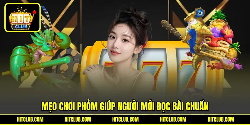 Mẹo chơi phỏm giúp người mới đọc bài chuẩn Mẹo chơi phỏm giúp người mới đọc bài chuẩn
