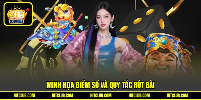 Minh họa điểm số và quy tắc rút bài Minh họa điểm số và quy tắc rút bài