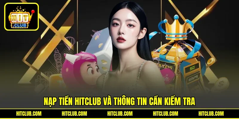 Nạp tiền HITCLUB và thông tin cần kiểm tra