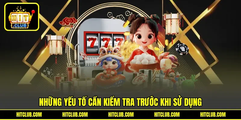 Những yếu tố cần kiểm tra trước khi sử dụng Những yếu tố cần kiểm tra trước khi sử dụng