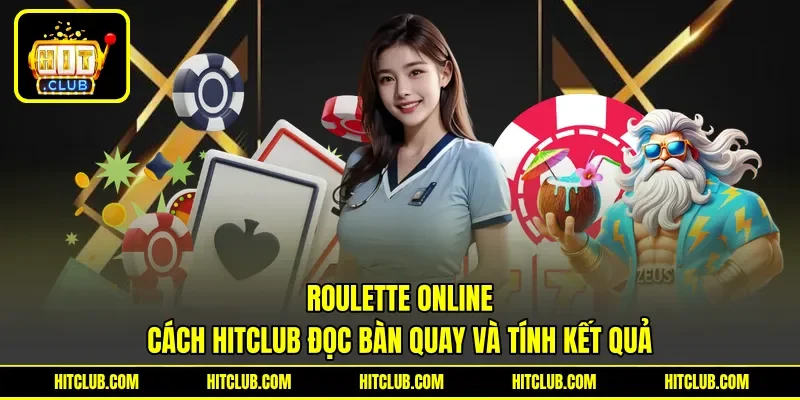 Roulette Online - Cách HITCLUB Đọc Bàn Quay Và Tính Kết Quả