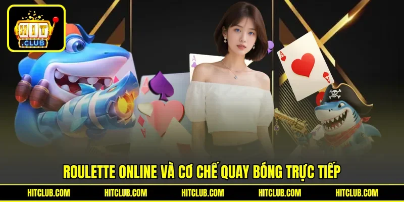 Roulette online và cơ chế quay bóng trực tiếp Roulette online và cơ chế quay bóng trực tiếp