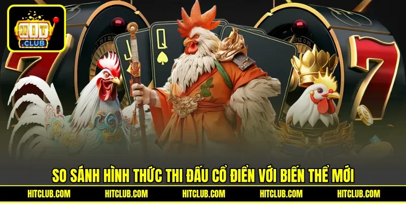 So sánh hình thức thi đấu cổ điển với biến thể mới