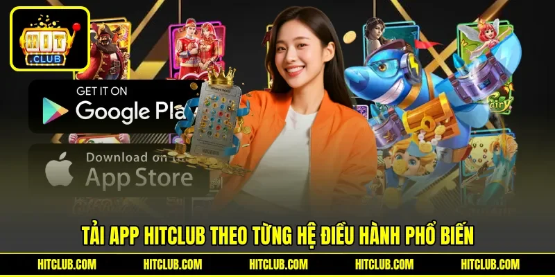 Tải app HITCLUB theo từng hệ điều hành phổ biến