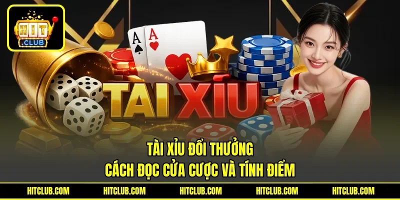 Tài Xỉu Đổi Thưởng - Cách Đọc Cửa Cược Và Tính Điểm