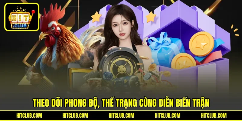 Theo dõi phong độ, thể trạng cùng diễn biến trận Theo dõi phong độ, thể trạng cùng diễn biến trận