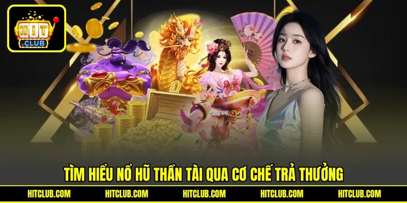 Tìm hiểu nổ hũ Thần Tài qua cơ chế trả thưởng Tìm hiểu nổ hũ Thần Tài qua cơ chế trả thưởng