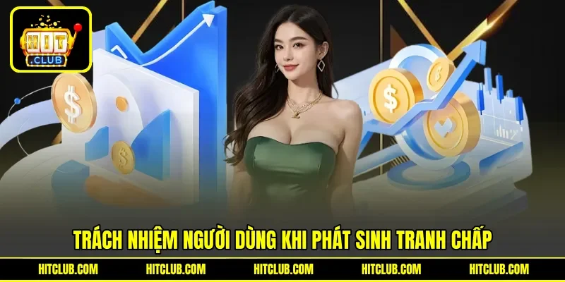 Trách nhiệm người dùng khi phát sinh tranh chấp